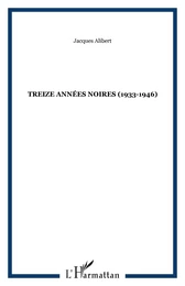 TREIZE ANNÉES NOIRES (1933-1946)