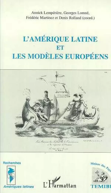 L'amérique Latine et les Modèles Européens - Denis Rolland, Annick Lempérière, Georges Lomné, Frédéric Martinez - Editions L'Harmattan