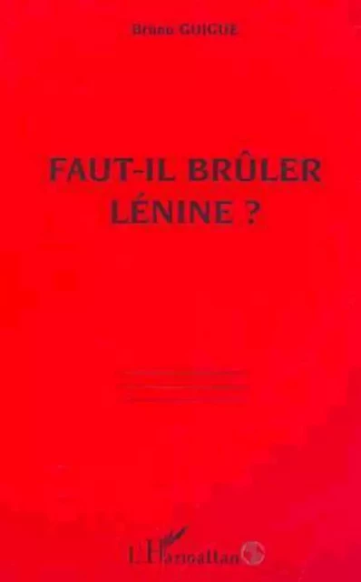 FAUT-IL BRÛLER LÉNINE ? - Bruno Guigue - Editions L'Harmattan