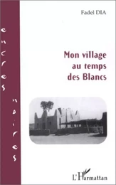 MON VILLAGE AU TEMPS DES BLANCS