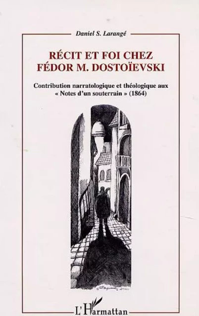 RECIT ET FOI CHEZ FEDOR M.DOSTOÏEVSKI - Daniel S. Larangé - Editions L'Harmattan