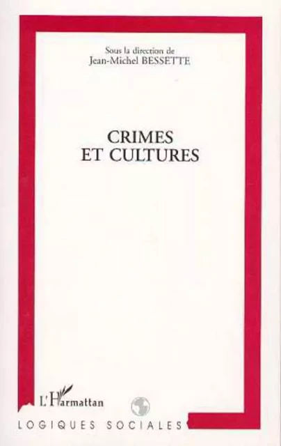 CRIMES ET CULTURES - Jean-Michel Bessette - Editions L'Harmattan