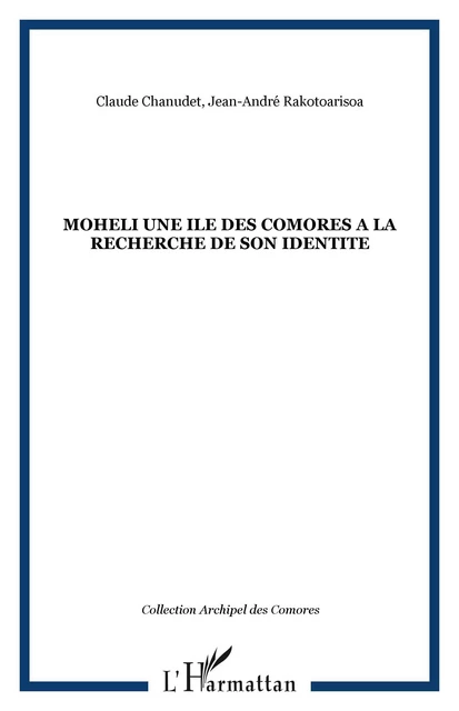 MOHELI UNE ILE DES COMORES A LA RECHERCHE DE SON IDENTITE - Claude Chanudet, Jean-André Rakotoarisoa - Editions L'Harmattan