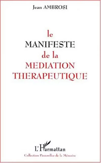 LE MANIFESTE DE LA MEDIATION THERAPEUTIQUE - Jean Ambrosi - Editions L'Harmattan