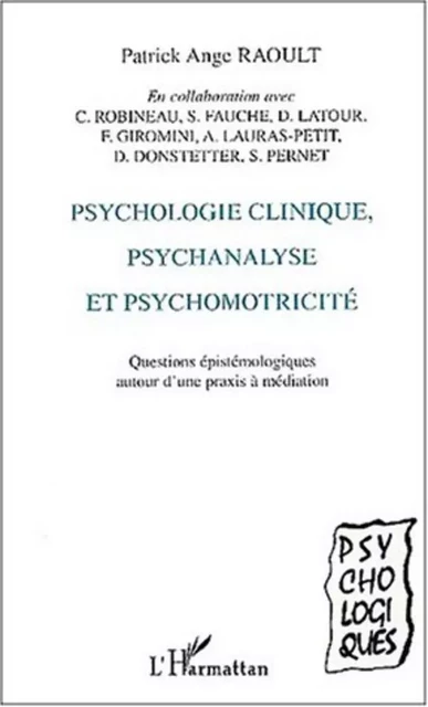 PSYCHOLOGIE CLINIQUE, PSYCHANALYSE ET PSYCHOMOTRICITÉ - Patrick Ange Raoult - Editions L'Harmattan