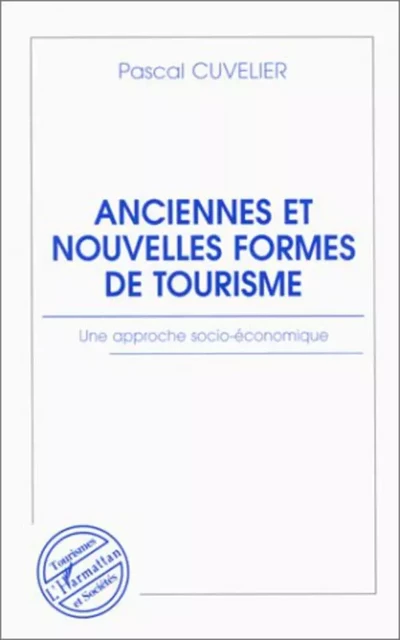 Anciennes et nouvelles formes de tourisme - Pascal Cuvelier - Editions L'Harmattan