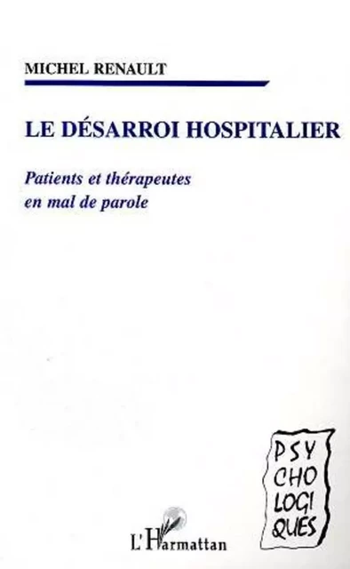 LE DESARROI HOSPITALIER - Michel Renault - Editions L'Harmattan