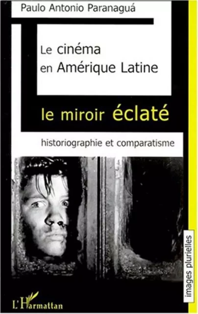 LE CINÉMA EN AMÉRIQUE LATINE - Paulo Antonio Paranagua - Editions L'Harmattan