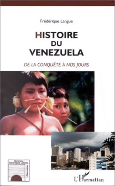 HISTOIRE DU VENEZUELA - Frédérique Langue - Editions L'Harmattan