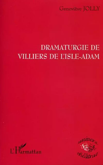 DRAMATURGIE DE VILLIERS DE L'ISLE-ADAM - Geneviève Jolly - Editions L'Harmattan