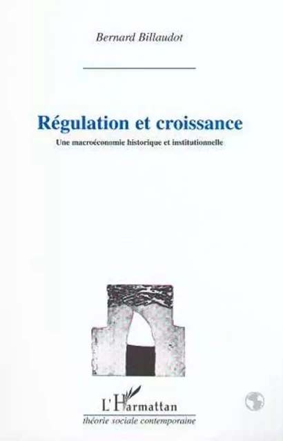 REGULATION ET CROISSANCE - Bernard Billaudot - Editions L'Harmattan