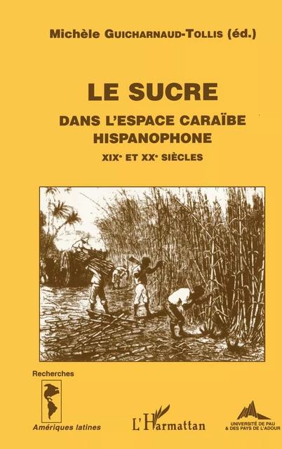 LE SUCRE DANS L'ESPACE CARAÏBE HISPANOPHONE XIXe et XXe siècles - Michèle Guicharnaud-Tollis - Editions L'Harmattan