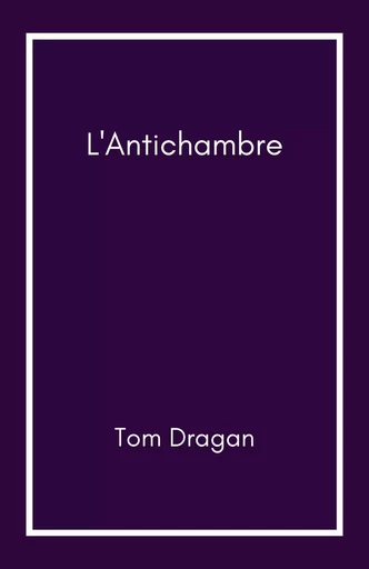 L'Antichambre - Tom Dragan - Librinova