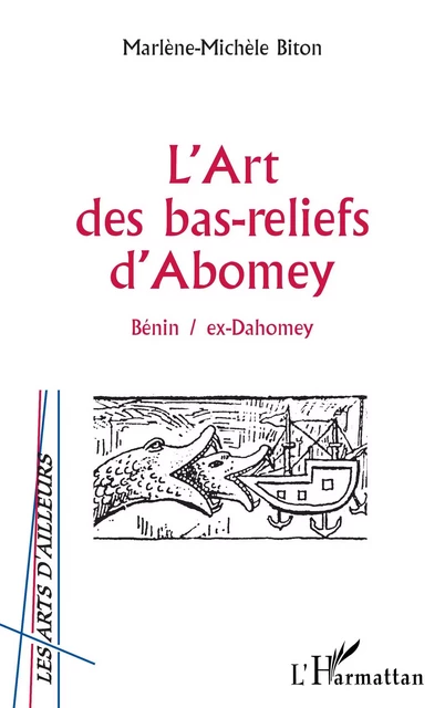 L'ART DES BAS-RELIEFS D'ABOMEY - Marlène-Michèle Biton - Editions L'Harmattan