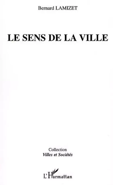 LE SENS DE LA VILLE - Bernard Lamizet - Editions L'Harmattan