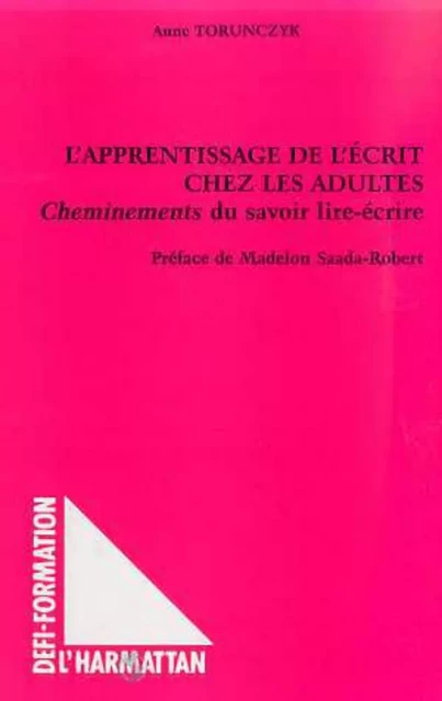 L'APPRENTISSAGE DE L'ÉCRIT CHEZ LES ADULTES - Anne Torunczyk - Editions L'Harmattan