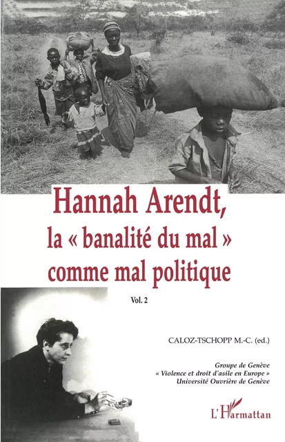 Hannah Arendt, la " banalité du mal" comme mal politique - Marie-Claire Caloz-Tschopp - Editions L'Harmattan