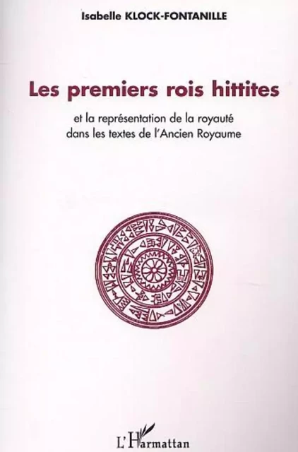 Les premiers rois Hittites - Isabelle Klock-Fontanille - Editions L'Harmattan