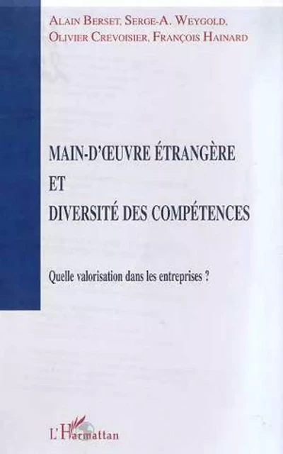 MAIN-D'UVRE ETRANGERE ET DIVERSITE DES COMPETENCES - François Hainard, Olivier Crevoisier, Alain Berset, Serge Weygold - Editions L'Harmattan