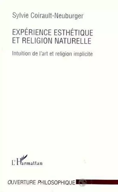 Expérience esthétique et religion naturelle - Sylvie Coirault-Neuburger - Editions L'Harmattan