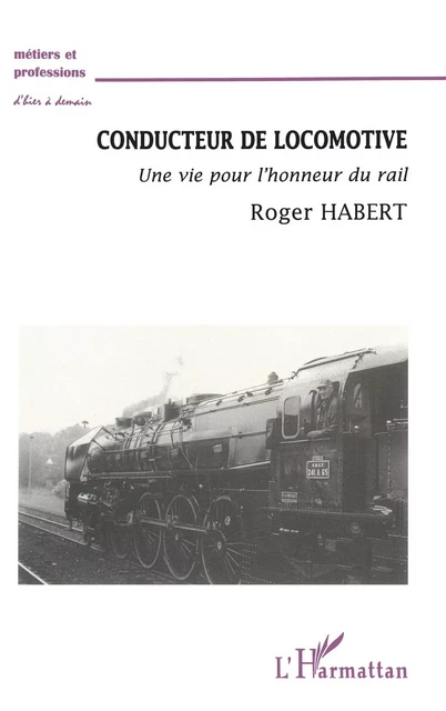 CONDUCTEUR DE LOCOMOTIVE - Roger Habert - Editions L'Harmattan