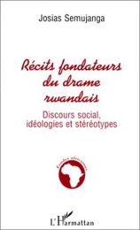 Récits Fondateurs du Drame Rwandais