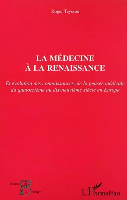 LA MÉDECINE À LA RENAISSANCE - Roger Teyssou - Editions L'Harmattan