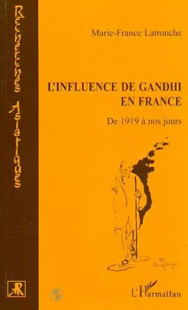 L'INFLUENCE DE GANDHI EN FRANCE - Marie-France Latronche - Editions L'Harmattan