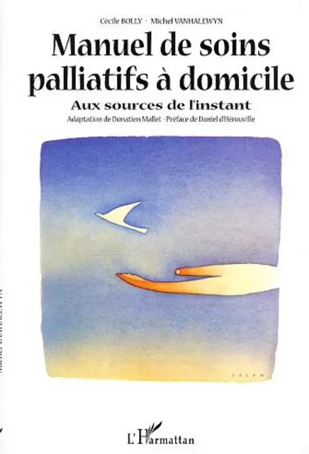 MANUEL DE SOINS PALLIATIFS À DOMICILE - Michel Vanhalewyn, Cécile Bolly - Editions L'Harmattan