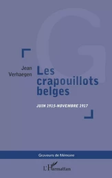 LES CRAPOUILLOTS BELGES JUIN 1915-NOVEMBRE 1917