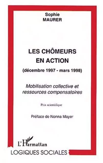 LES CHÔMEURS EN ACTION (DÉCEMBRE 1997-MARS 1998) - Sophie Maurer - Editions L'Harmattan