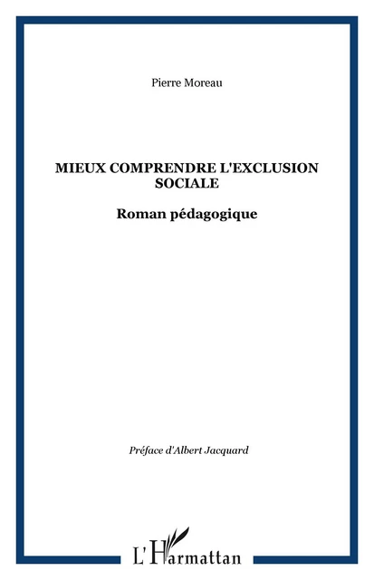 MIEUX COMPRENDRE L'EXCLUSION SOCIALE - Pierre Moreau - Editions L'Harmattan