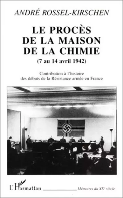 LE PROCÈS DE LA MAISON DE LA CHIMIE (7 au 14 avril 1942) - André Rossel - Editions L'Harmattan