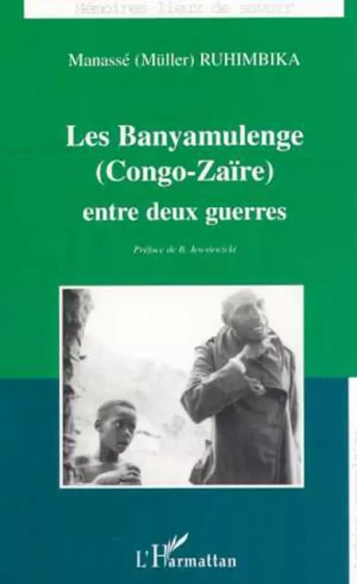 LES BANYAMULENGE (CONGO-ZAÏRE) ENTRE DEUX GUERRES - Manassé Ruhimbika - Editions L'Harmattan