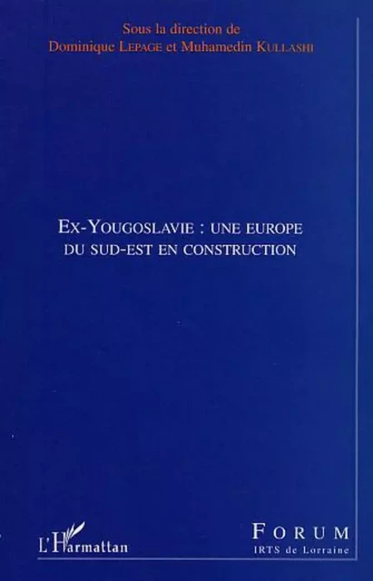 EX-YOUGOSLAVIE : UNE EUROPE DU SUD-EST EN CONSTRUCTION - Muhamedin Kullashi - Editions L'Harmattan