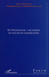 EX-YOUGOSLAVIE : UNE EUROPE DU SUD-EST EN CONSTRUCTION