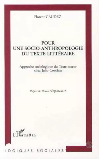 Pour une socio-anthropologie du texte littéraire - Florent Gaudez - Editions L'Harmattan