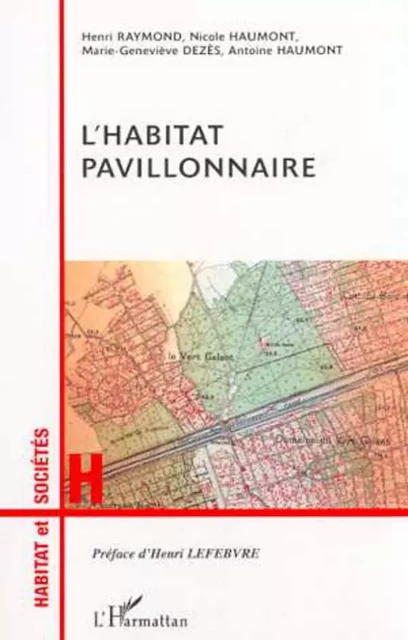 L'HABITAT PAVILLONNAIRE - Henri Raymond, Marie-Geneviève Dezès, Nicole Haumont, Antoine Haumont - Editions L'Harmattan