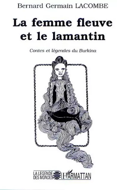 LA FEMME FLEUVE ET LE LAMENTIN - Bernard Lacombe - Editions L'Harmattan