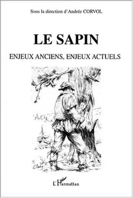 LE SAPIN Enjeux anciens, enjeux actuels - Andrée Corvol - Editions L'Harmattan