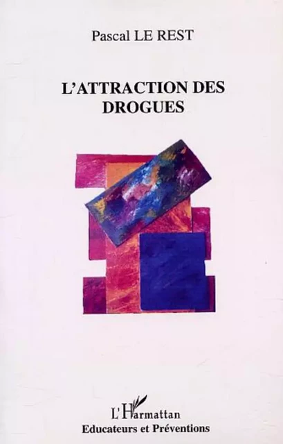 L'ATTRACTION DES DROGUES - PASCAL LE REST - Editions L'Harmattan