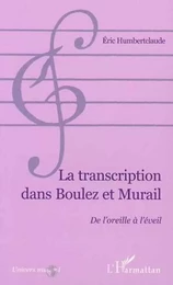 LA TRANSCRIPTION DANS BOULEZ ET MURAIL