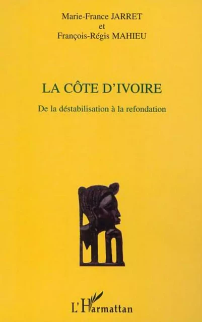 LA CÔTE D'IVOIRE - Francois-Régis Mahieu, Marie-France Jarret - Editions L'Harmattan