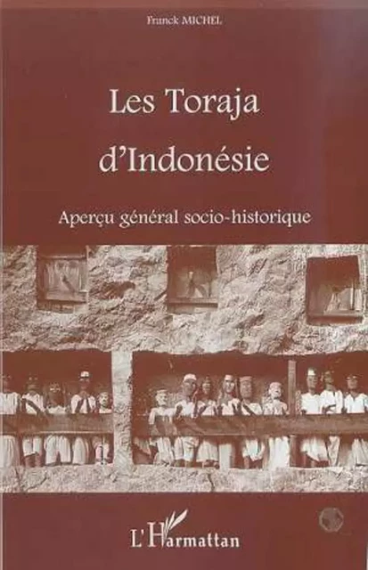 LES TORAJA D'INDONESIE - Franck Michel - Editions L'Harmattan