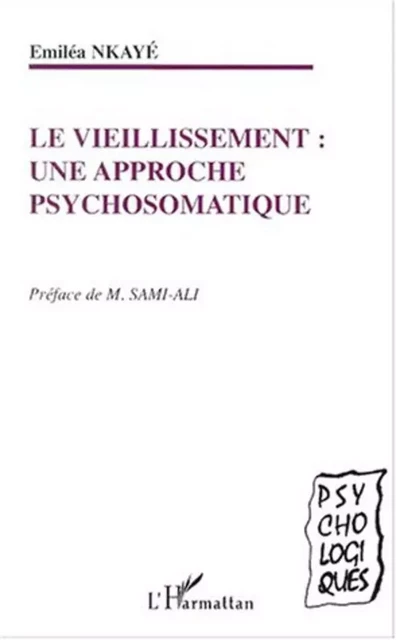 LE VIEILLISSEMENT : une approche psychosomatique - Emiléa Nkaye - Editions L'Harmattan