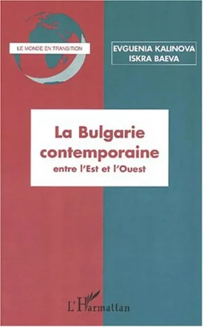 LA BULGARIE CONTEMPORAINE entre l'Est et l'Ouest - Evguenia Kalinova, Iskra Baeva - Editions L'Harmattan