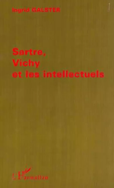 SARTRE, VICHY ET LES INTELLECTUELS -  Galster ingrid - Editions L'Harmattan