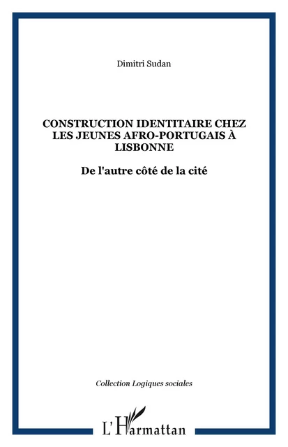 CONSTRUCTION IDENTITAIRE CHEZ LES JEUNES AFRO-PORTUGAIS À LISBONNE - Dimitri Sudan - Editions L'Harmattan