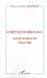 LE TRIPTYQUE DE DORIAN GRAY : essai sur l'art dans le récit d'Oscar Wilde