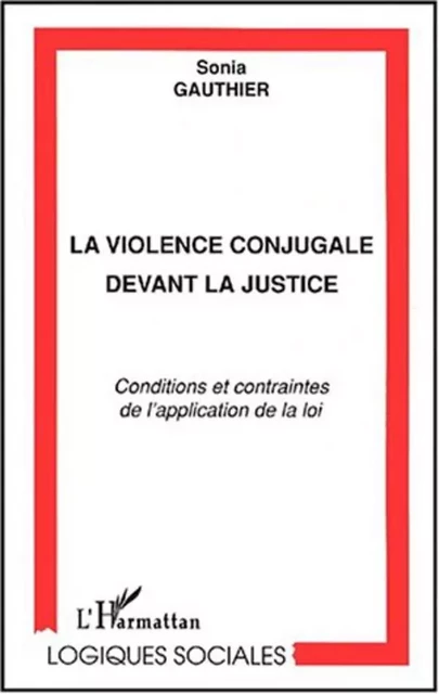 LA VIOLENCE CONJUGALE DEVANT LA JUSTICE - Sonia Gauthier - Editions L'Harmattan